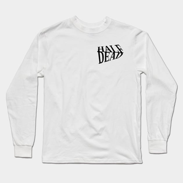 Half Dead: logo Long Sleeve T-Shirt by HalfDead001